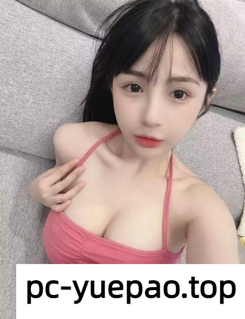 [太原]  【太原】妹子奶子饱满插进去紧紧的