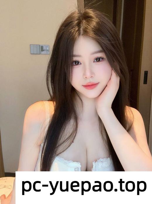 [合肥]  蜀山妹子鲍鱼紧 服务又全又暖心