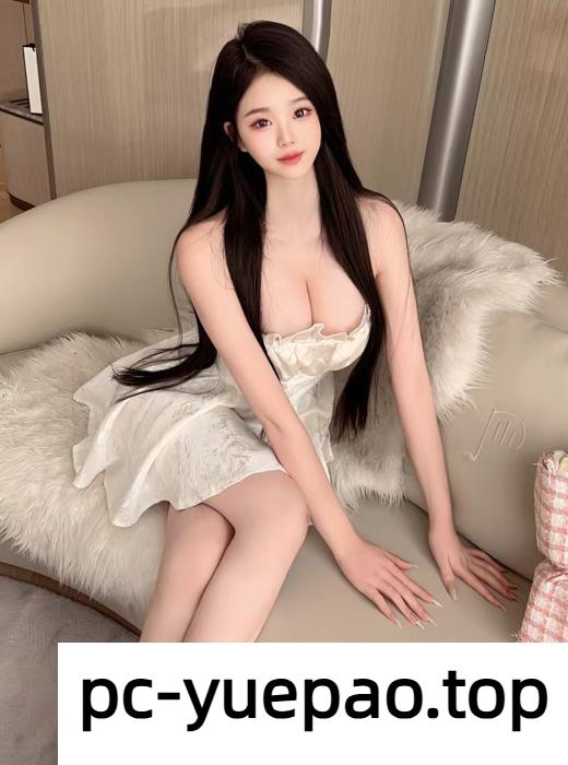 [长沙]  【长沙】超正点妹子活好又漂亮