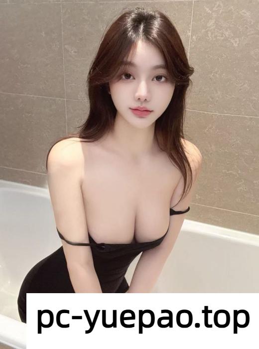 [昆明]  【丽江】又性感又风情淫水还很多